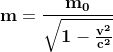 \mathbf{m=\frac{m_0}{\sqrt{1-\frac{{{v}^{2}}}{{{c}^{2}}}}}}